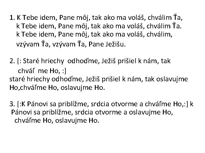  1. K Tebe idem, Pane môj, tak ako ma voláš, chválim Ťa, k