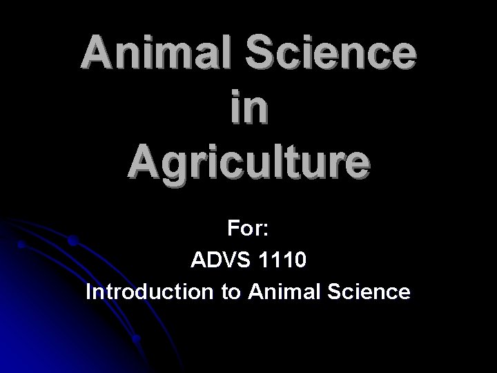 Animal Science in Agriculture For: ADVS 1110 Introduction to Animal Science 