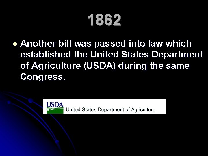 1862 l Another bill was passed into law which established the United States Department