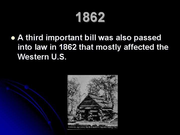 1862 l A third important bill was also passed into law in 1862 that