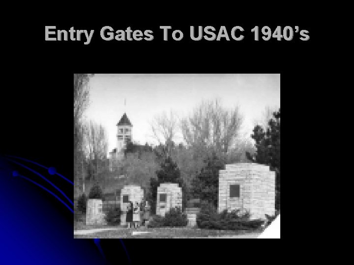 Entry Gates To USAC 1940’s 