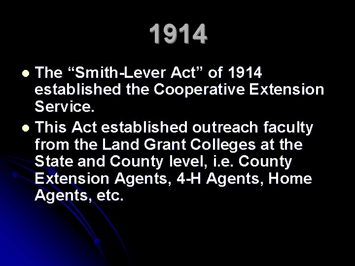 1914 The “Smith-Lever Act” of 1914 established the Cooperative Extension Service. l This Act