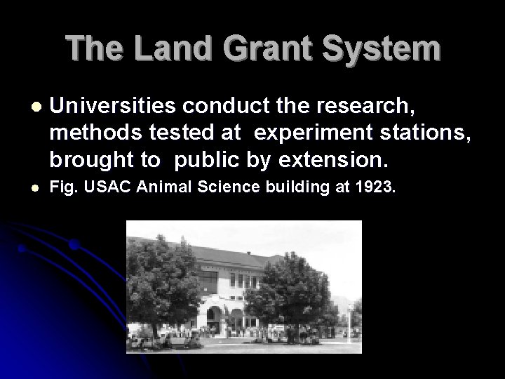 The Land Grant System l Universities conduct the research, methods tested at experiment stations,