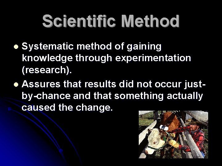 Scientific Method Systematic method of gaining knowledge through experimentation (research). l Assures that results