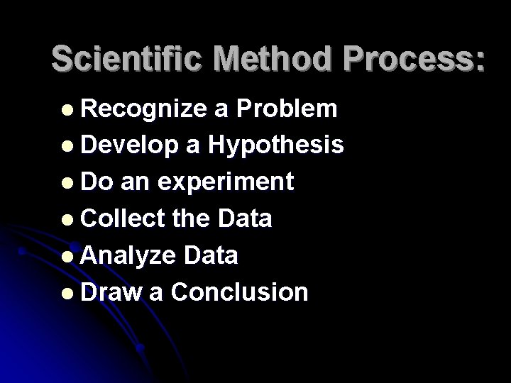 Scientific Method Process: l Recognize a Problem l Develop a Hypothesis l Do an