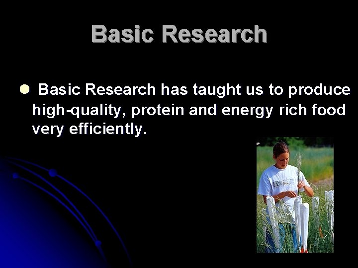 Basic Research l Basic Research has taught us to produce high-quality, protein and energy