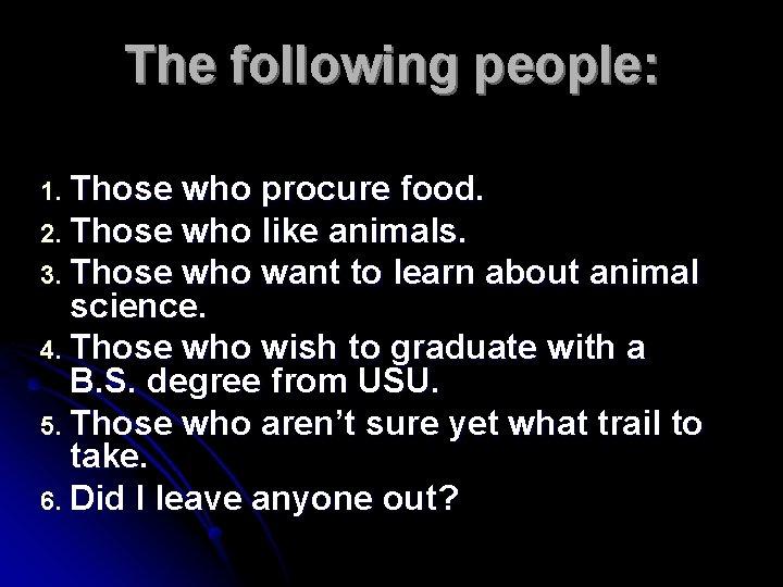 The following people: 1. Those who procure food. 2. Those who like animals. 3.