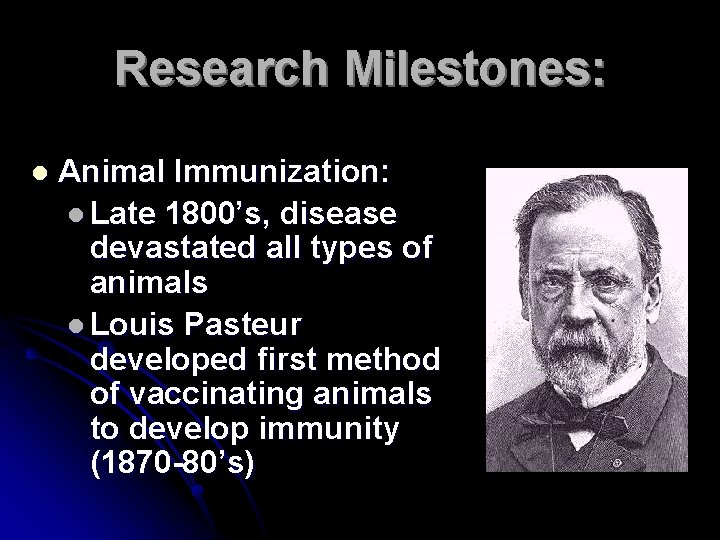Research Milestones: l Animal Immunization: l Late 1800’s, disease devastated all types of animals