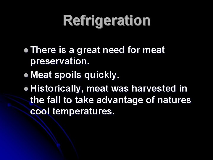 Refrigeration l There is a great need for meat preservation. l Meat spoils quickly.