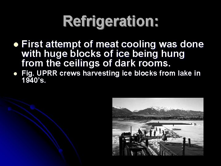 Refrigeration: l First attempt of meat cooling was done with huge blocks of ice