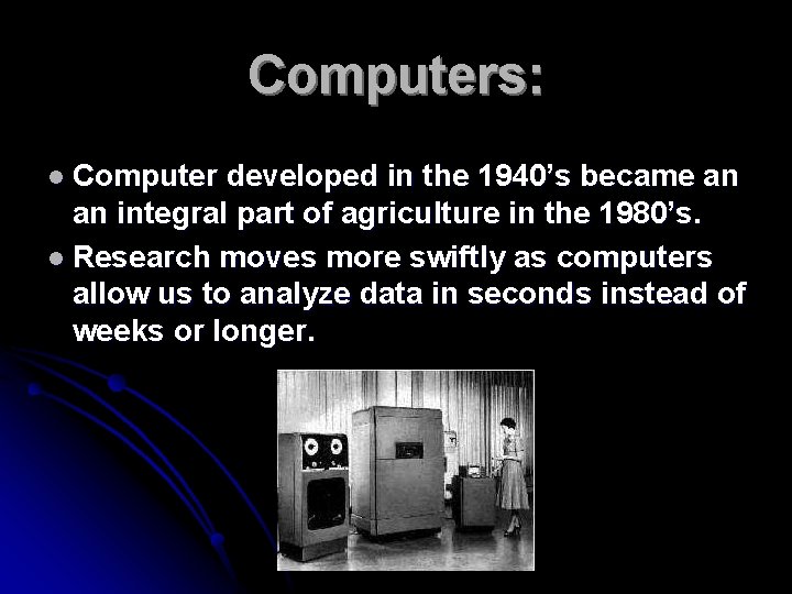 Computers: l Computer developed in the 1940’s became an an integral part of agriculture