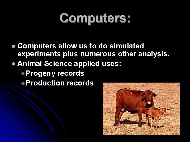 Computers: l Computers allow us to do simulated experiments plus numerous other analysis. l