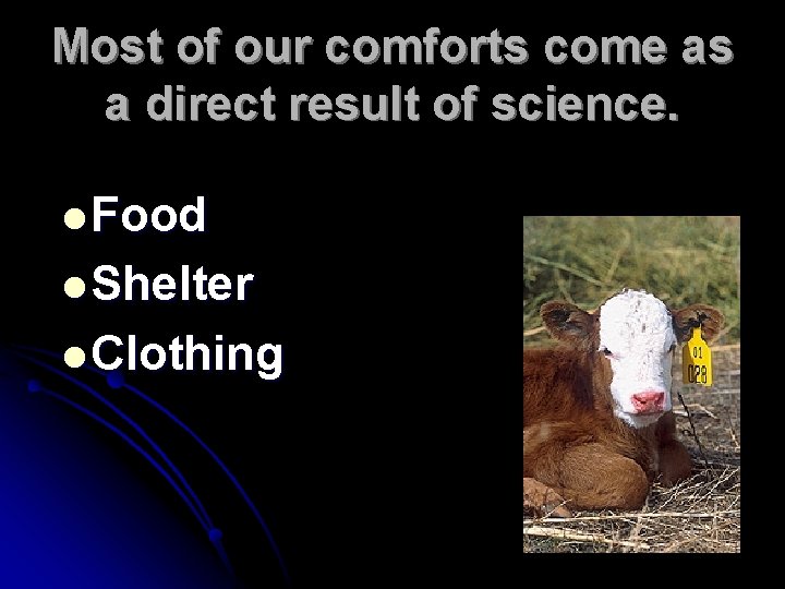 Most of our comforts come as a direct result of science. l Food l