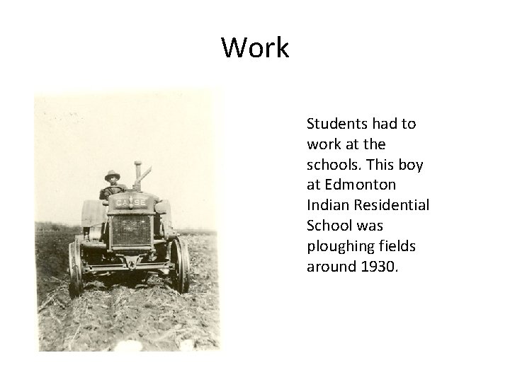 Work Students had to work at the schools. This boy at Edmonton Indian Residential
