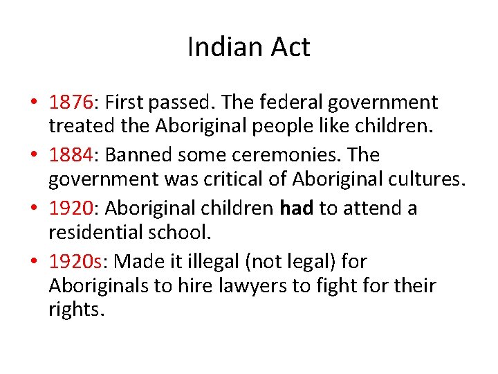 Indian Act • 1876: First passed. The federal government treated the Aboriginal people like