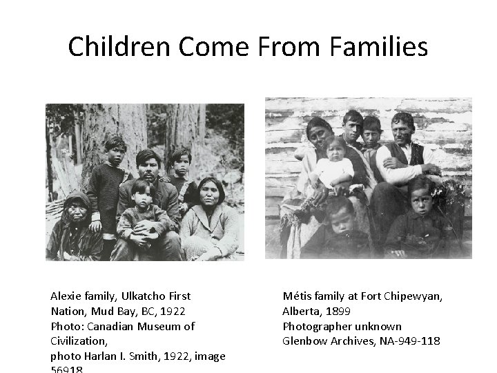 Children Come From Families Alexie family, Ulkatcho First Nation, Mud Bay, BC, 1922 Photo: