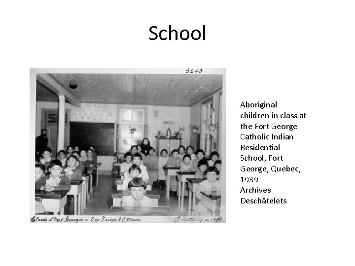 School Aboriginal children in class at the Fort George Catholic Indian Residential School, Fort