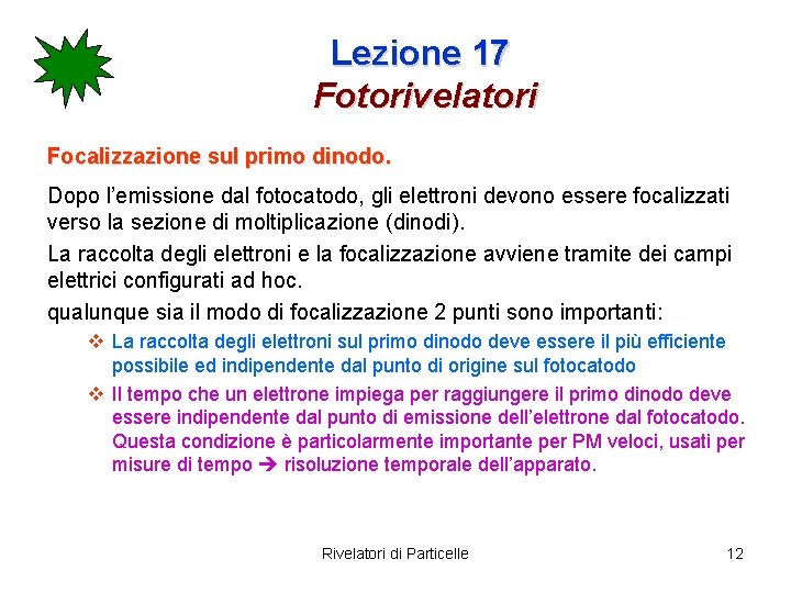 Lezione 17 Fotorivelatori Focalizzazione sul primo dinodo. Dopo l’emissione dal fotocatodo, gli elettroni devono