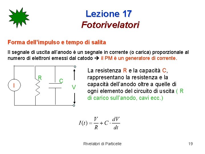 Lezione 17 Fotorivelatori Forma dell’impulso e tempo di salita Il segnale di uscita all’anodo