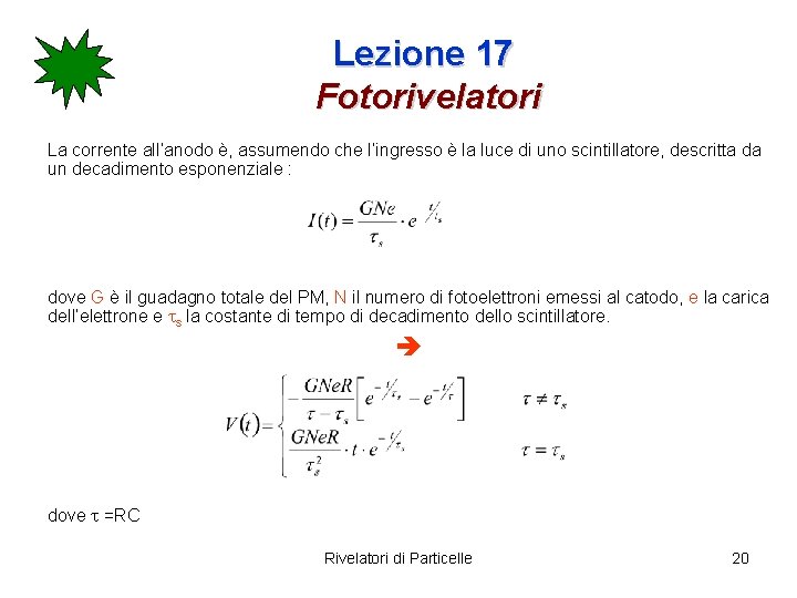 Lezione 17 Fotorivelatori La corrente all’anodo è, assumendo che l’ingresso è la luce di