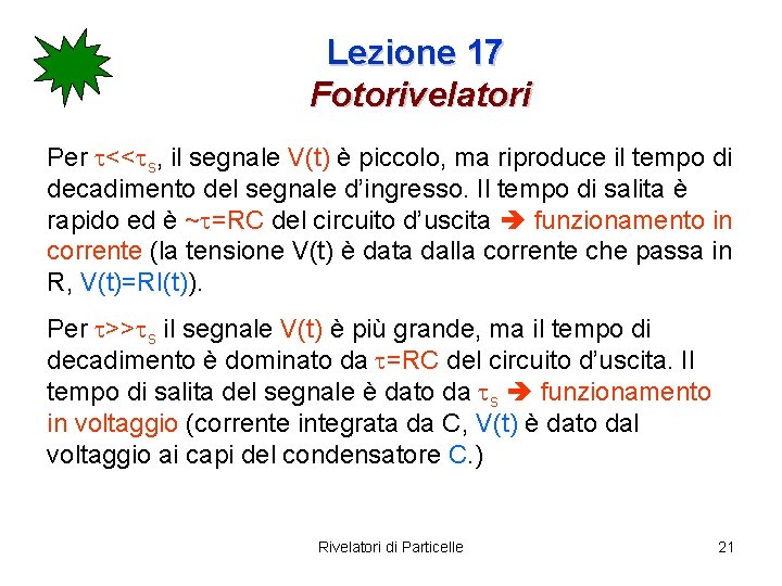 Lezione 17 Fotorivelatori Per t<<ts, il segnale V(t) è piccolo, ma riproduce il tempo