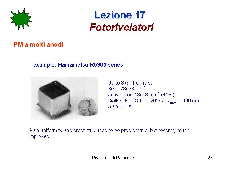 Lezione 17 Fotorivelatori PM a molti anodi example: Hamamatsu R 5900 series. Up to