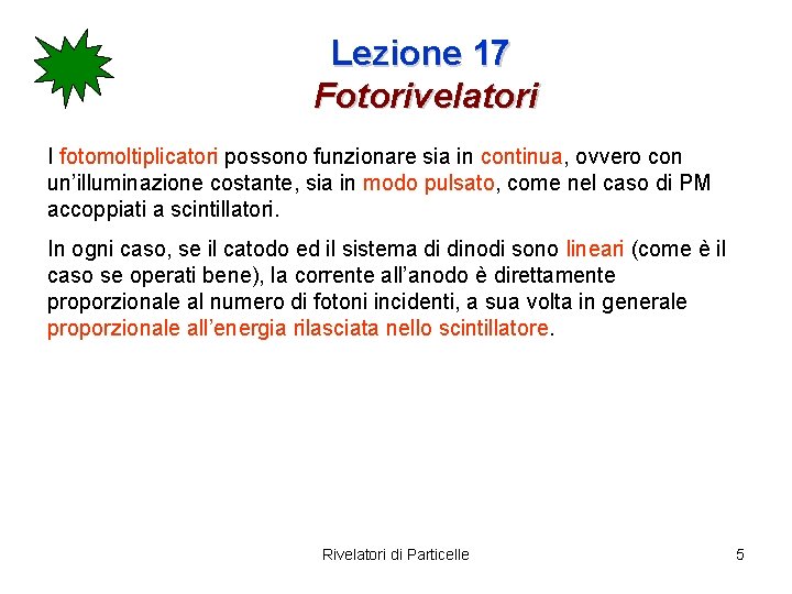 Lezione 17 Fotorivelatori I fotomoltiplicatori possono funzionare sia in continua, ovvero con un’illuminazione costante,