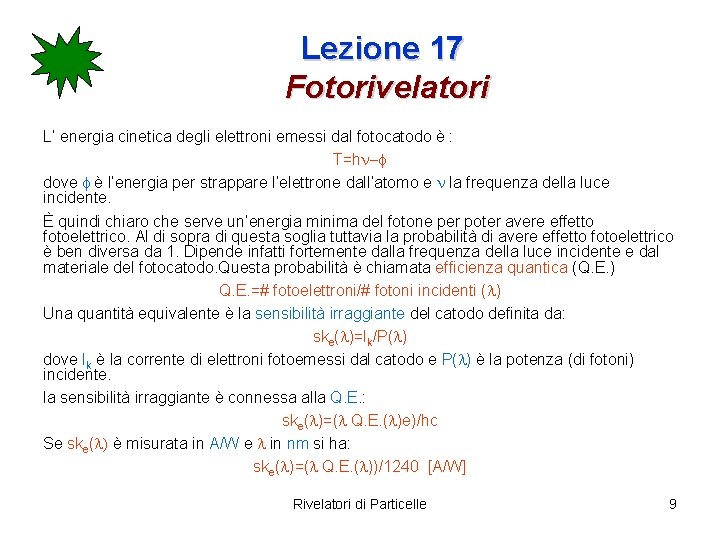 Lezione 17 Fotorivelatori L’ energia cinetica degli elettroni emessi dal fotocatodo è : T=hn-f