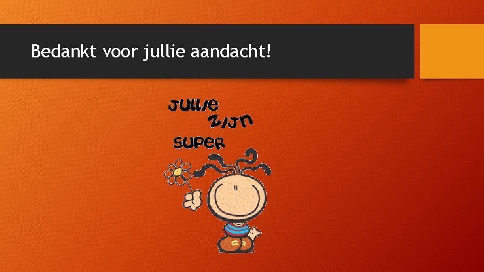 Bedankt voor jullie aandacht! 
