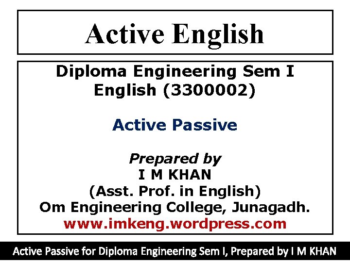 Active English Diploma Engineering Sem I English (3300002) Active Passive Prepared by I M