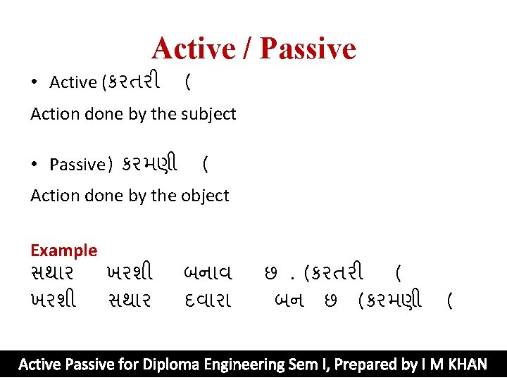 Active / Passive • Active (કરતર ( Action done by the subject • Passive)