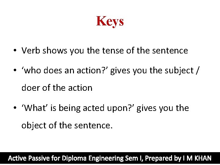 Keys • Verb shows you the tense of the sentence • ‘who does an