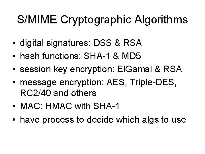 S/MIME Cryptographic Algorithms • • digital signatures: DSS & RSA hash functions: SHA-1 &