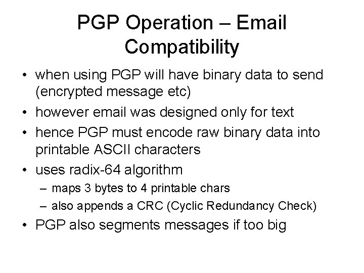 PGP Operation – Email Compatibility • when using PGP will have binary data to