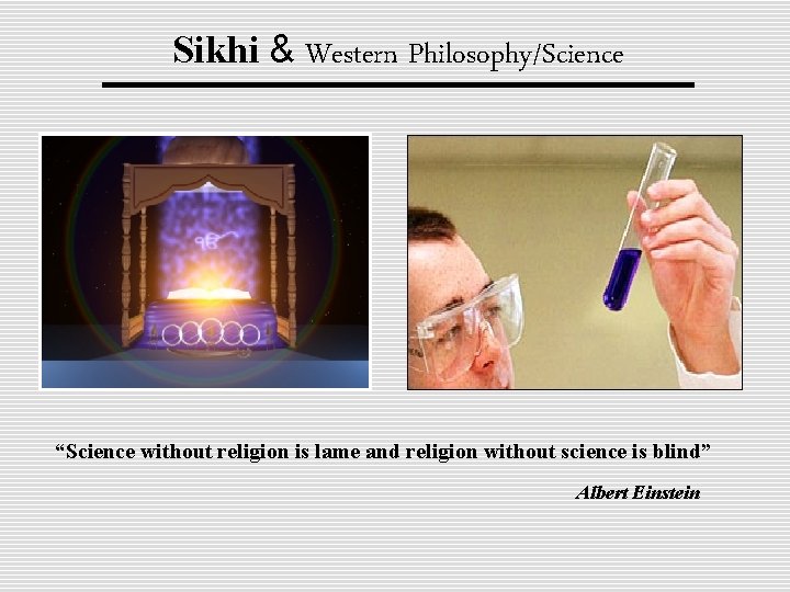Sikhi & Western Philosophy/Science “Science without religion is lame and religion without science is