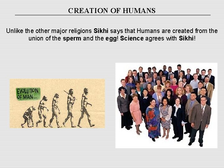 CREATION OF HUMANS Unlike the other major religions Sikhi says that Humans are created