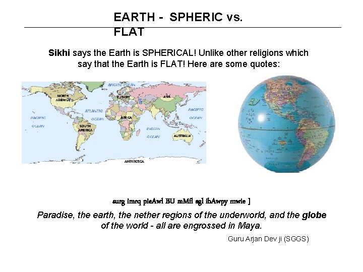 EARTH - SPHERIC vs. FLAT Sikhi says the Earth is SPHERICAL! Unlike other religions