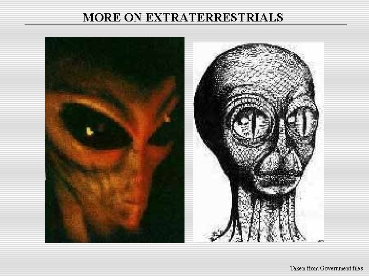 MORE ON EXTRATERRESTRIALS Taken from Government files 