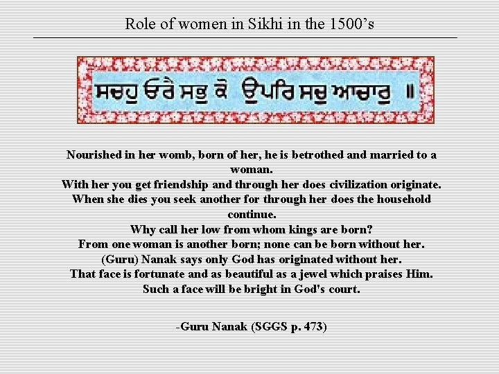 Role of women in Sikhi in the 1500’s Nourished in her womb, born of