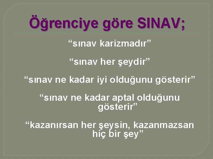 Öğrenciye göre SINAV; “sınav karizmadır” “sınav her şeydir” “sınav ne kadar iyi olduğunu gösterir”