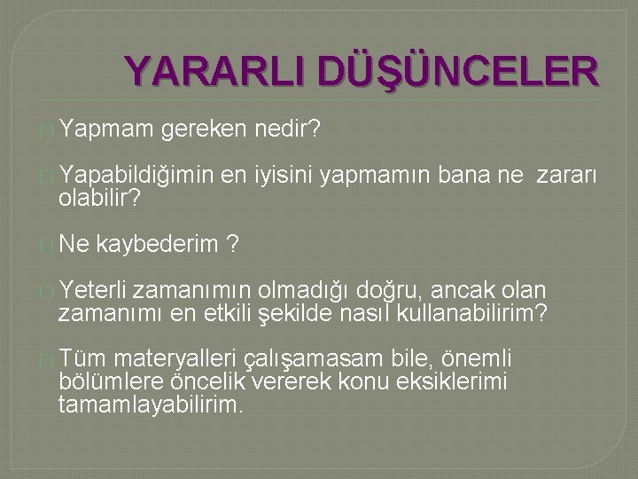 YARARLI DÜŞÜNCELER � Yapmam gereken nedir? � Yapabildiğimin en iyisini yapmamın bana ne zararı