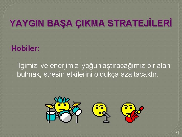 YAYGIN BAŞA ÇIKMA STRATEJİLERİ Hobiler: İlgimizi ve enerjimizi yoğunlaştıracağımız bir alan bulmak, stresin etkilerini