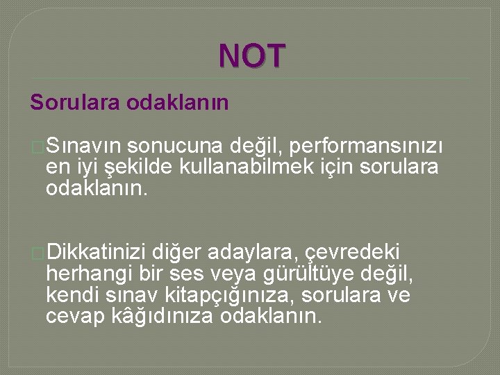 NOT Sorulara odaklanın �Sınavın sonucuna değil, performansınızı en iyi şekilde kullanabilmek için sorulara odaklanın.