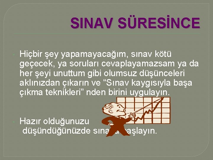 SINAV SÜRESİNCE • Hiçbir şey yapamayacağım, sınav kötü geçecek, ya soruları cevaplayamazsam ya da