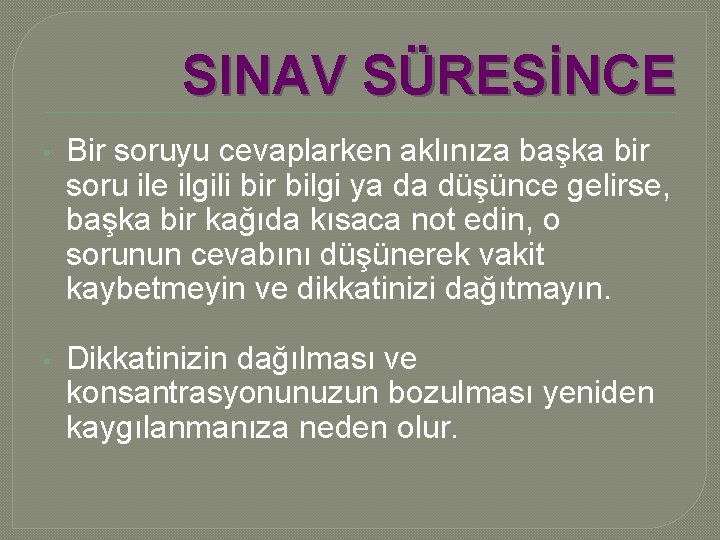 SINAV SÜRESİNCE Bir soruyu cevaplarken aklınıza başka bir soru ile ilgili bir bilgi ya