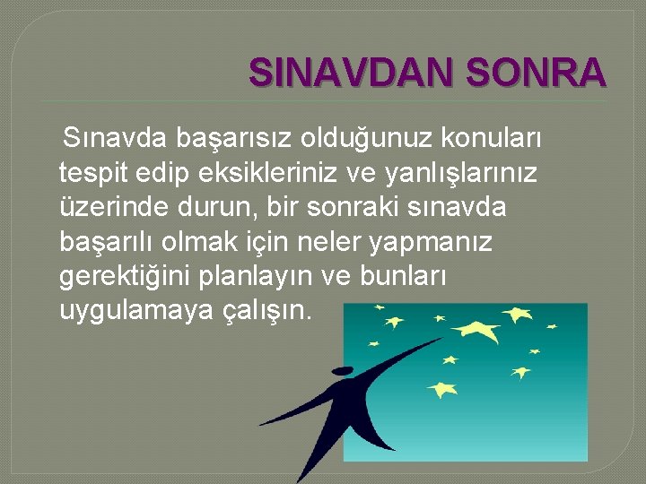 SINAVDAN SONRA Sınavda başarısız olduğunuz konuları tespit edip eksikleriniz ve yanlışlarınız üzerinde durun, bir