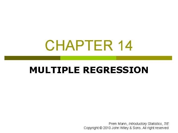 CHAPTER 14 MULTIPLE REGRESSION Prem Mann, Introductory Statistics, 7/E Copyright © 2010 John Wiley