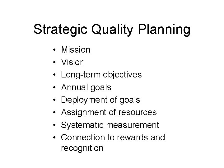 Strategic Quality Planning • • Mission Vision Long-term objectives Annual goals Deployment of goals