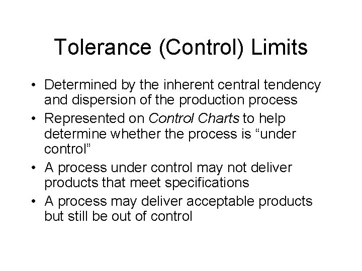 Tolerance (Control) Limits • Determined by the inherent central tendency and dispersion of the