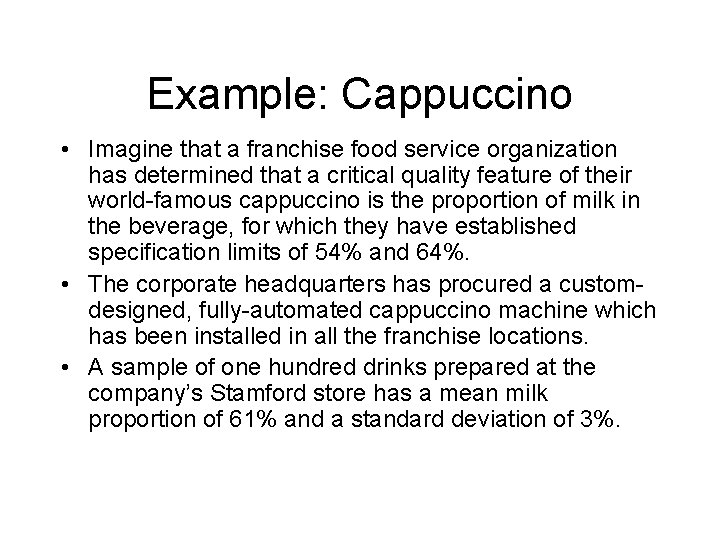 Example: Cappuccino • Imagine that a franchise food service organization has determined that a